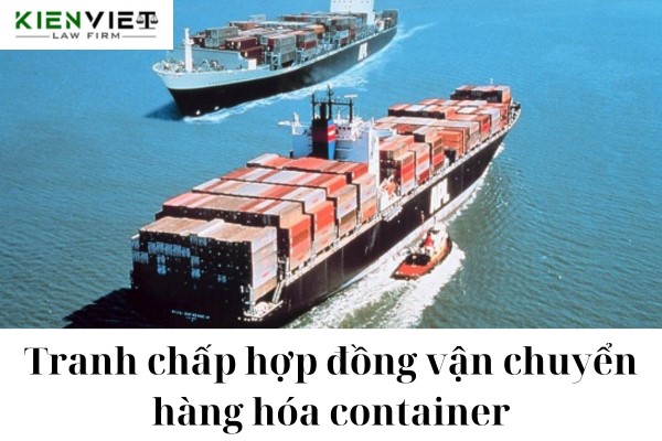 Giải quyết tranh chấp hợp đồng vận chuyển container