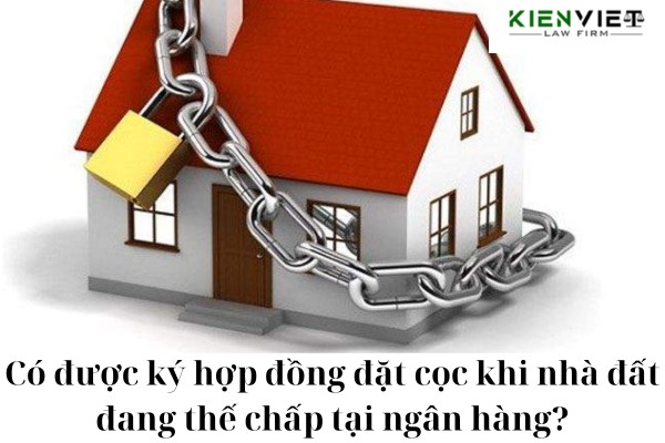 Ký kết hợp đồng đặt cọc khi nhà đất đang thế chấp tại ngân hàng