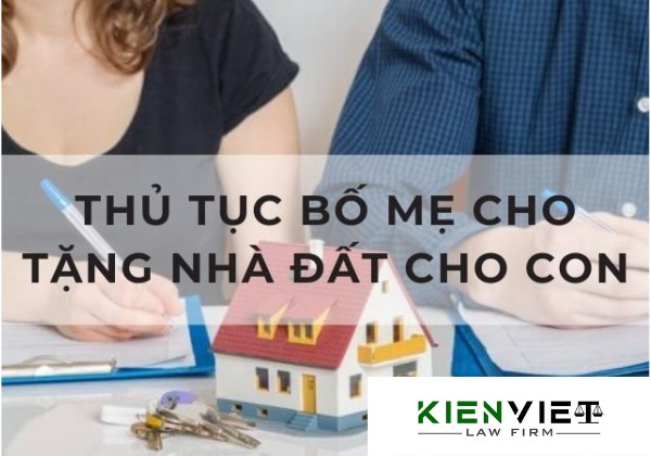 Thủ tục bố mẹ tặng cho nhà đất cho con