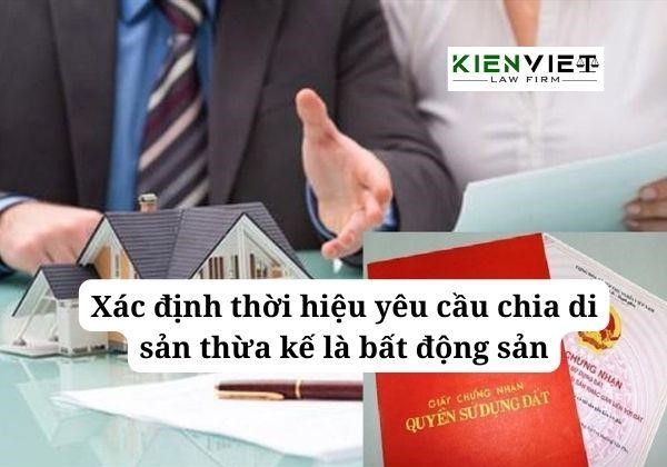 Xác định thời hiệu yêu cầu chia di sản thừa kế là bất động sản