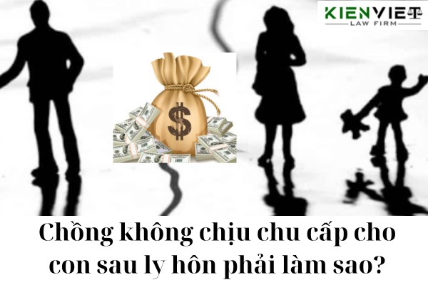 Chồng không chịu chu cấp cho con sau ly hôn phải làm sao