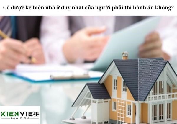 Có được kê biên nhà ở duy nhất của người phải thi hành án không