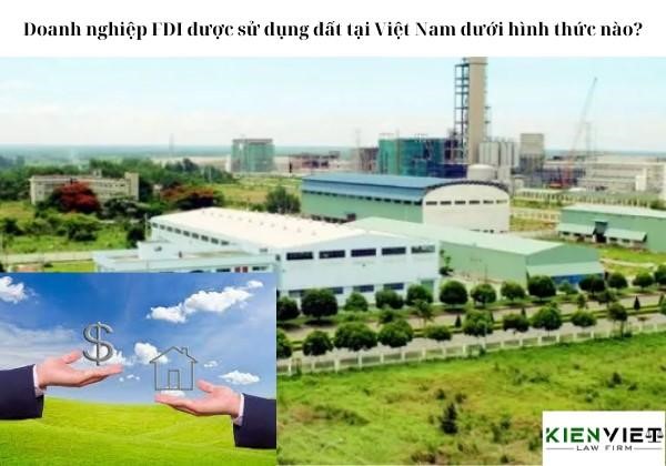 Doanh nghiệp FDI được sử dụng đất tại Việt Nam dưới hình thức nào