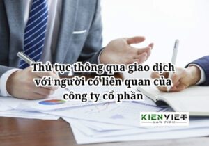 Thủ tục thông qua giao dịch với người có liên quan của công ty cổ phần