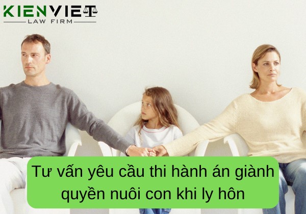 Tư vấn yêu cầu thi hành án giành quyền nuôi con khi ly hôn