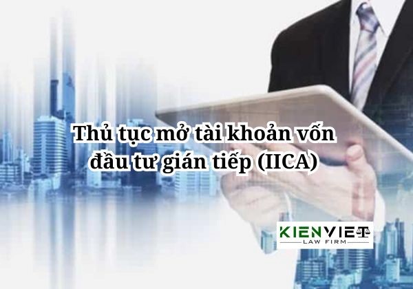 hướng dẫn thủ tục mở tài khoản vốn đầu tư gián tiếp (IICA)