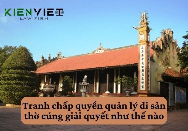 Giải quyết tranh chấp quyền quản lý di sản thờ cúng