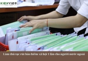 Làm thủ tục rút bảo hiểm xã hội một lần cho người nước ngoài