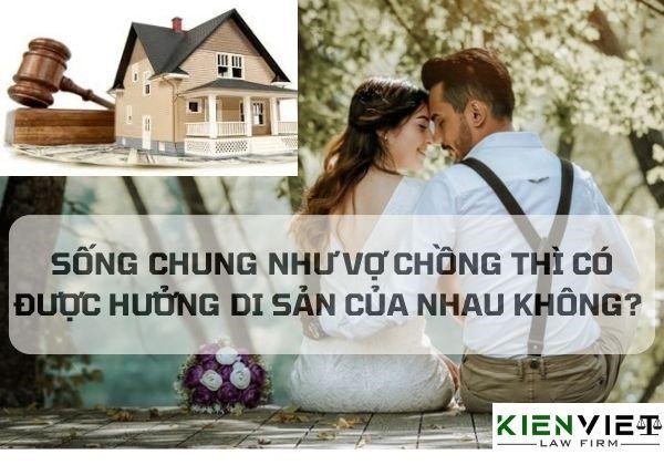 Sống chung như vợ chồng có được hưởng thừa kế của nhau không