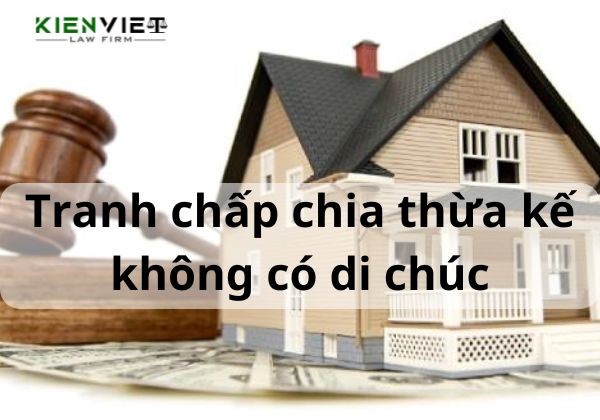 Tranh chấp chia thừa kế không có di chúc