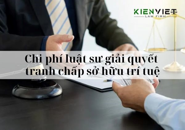 Chi phí luật sư giải quyết tranh chấp sở hữu trí tuệ