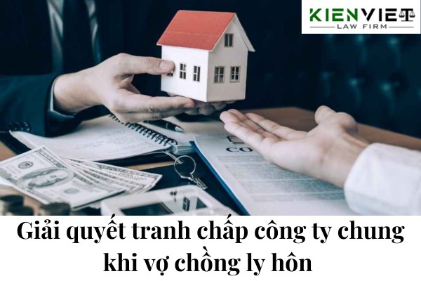 Giải quyết tranh chấp công ty chung khi vợ chồng ly hôn