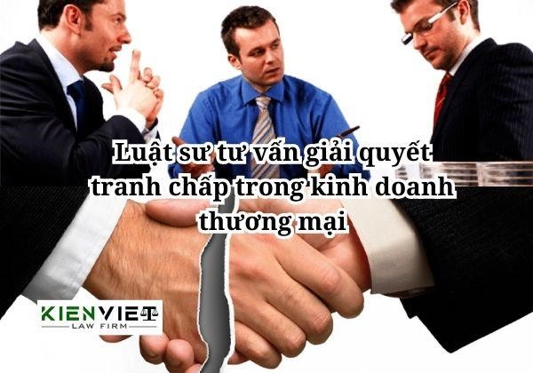 Luật sư tư vấn giải quyết tranh chấp trong kinh doanh thương mại