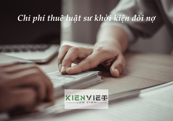 Chi phí thuê luật sư khởi kiện đòi nợ, thu hồi nợ