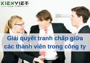 Giải quyết tranh chấp giữa các thành viên trong công ty