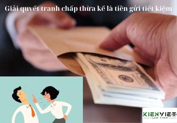 Giải quyết tranh chấp thừa kế là tiền gửi tiết kiệm