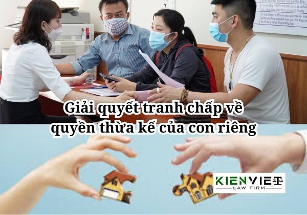 Giải quyết tranh chấp về quyền thừa kế của con riêng