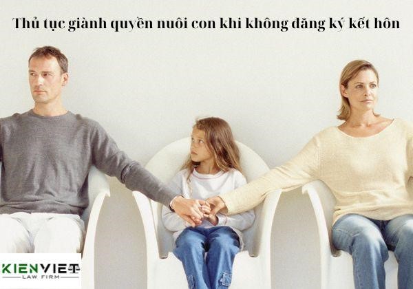 Thủ tục giành quyền nuôi con khi không đăng ký kết hôn