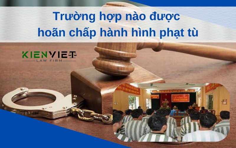 Trường hợp nào được hoãn chấp hành hình phạt tù