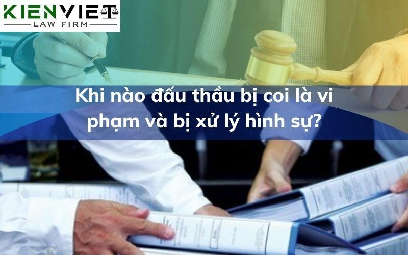 Khi nào đấu thầu bị coi là vi phạm và bị xử lý hình sự