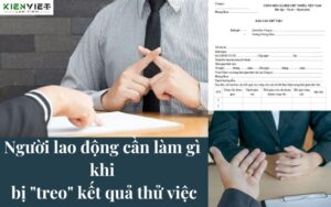 Người lao động cần làm gì khi bị “treo” kết quả thử việc