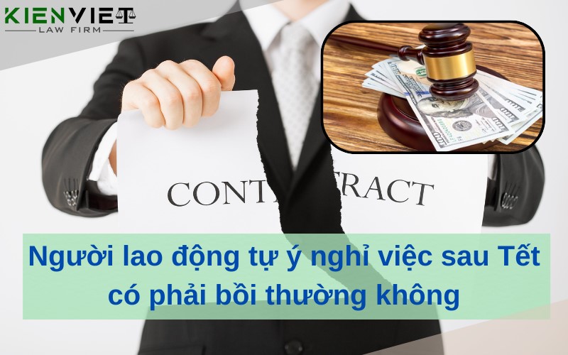 Người lao động tự ý nghỉ việc sau Tết có phải bồi thường không