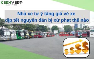 Nhà xe tự ý tăng giá vé xe dịp tết nguyên đán bị xử phạt thế nào