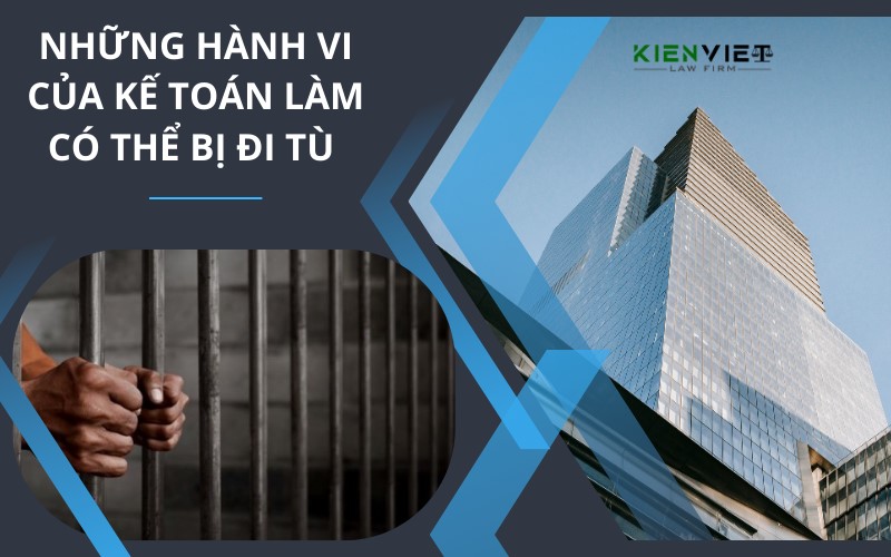 Những hành vi của kế toán làm có thể bị đi tù