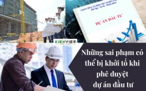 Những sai phạm có thể bị khởi tố khi phê duyệt dự án đầu tư