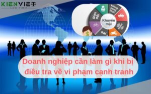 Doanh nghiệp cần làm gì khi bị điều tra về vi phạm cạnh tranh