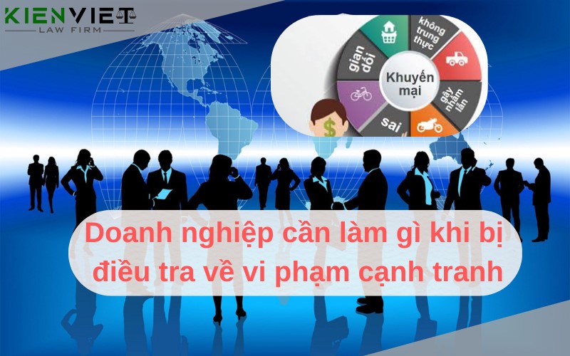 Doanh nghiệp cần làm gì khi bị điều tra về vi phạm cạnh tranh