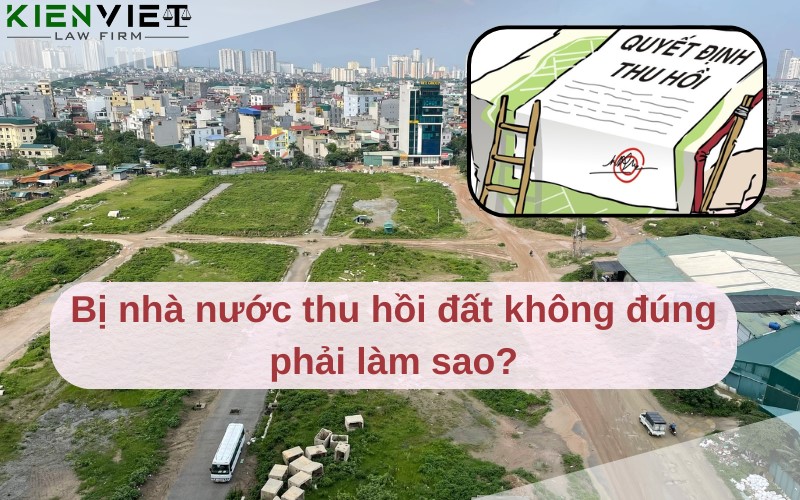 Bị nhà nước thu hồi đất không đúng phải làm sao?