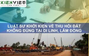 Luật sư khởi kiện thu hồi đất không đúng tại Di Linh Lâm Đồng