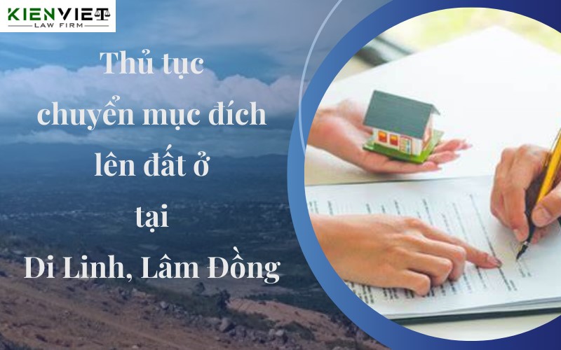 Thủ tục chuyển mục đích lên đất ở tại Di Linh, Lâm Đồng