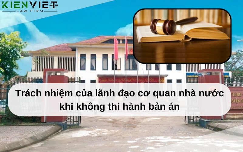 Trách nhiệm của lãnh đạo cơ quan nhà nước khi không thi hành bản án