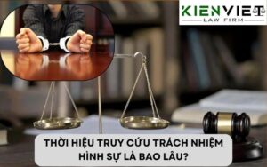 Thời hiệu truy cứu trách nhiệm hình sự là bao lâu
