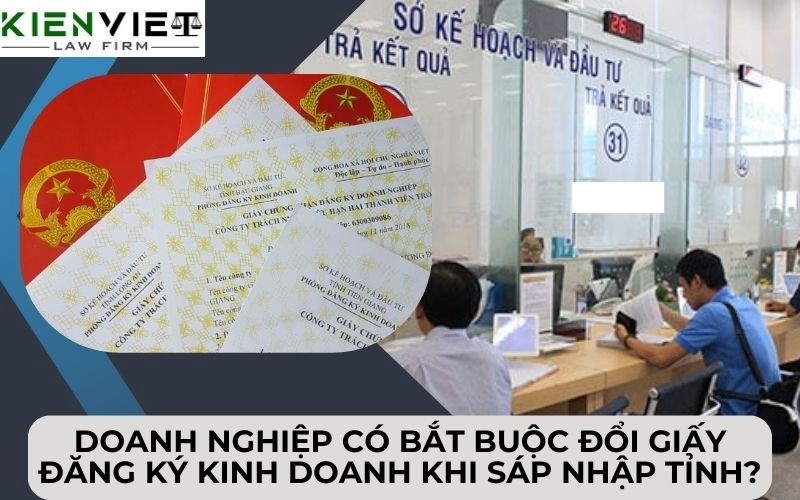 Doanh nghiệp có bắt buộc đổi giấy đăng ký kinh doanh khi sáp nhập tỉnh?