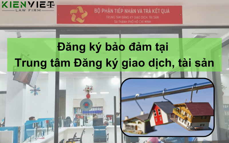 Đăng ký bảo đảm tại trung tâm đăng ký giao dịch tài sản