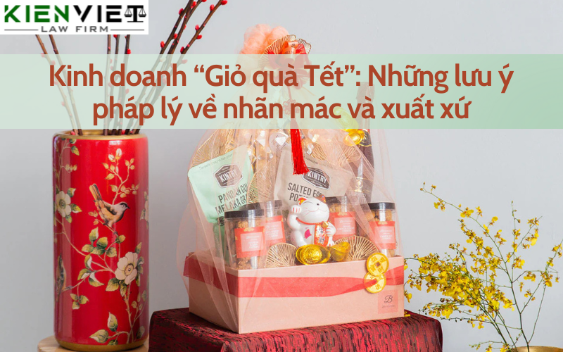 Những lưu ý về nhãn mác xuất xứ khi kinh doanh giỏ quà tết